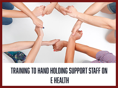 Training to Hand Holding Support Staff on eHealth