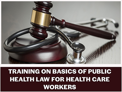 BASICS OF PUBLIC HEALTH LAW FOR HEALTH CARE WORKERS